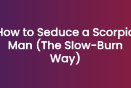 How to Seduce a Scorpio Man (The Slow-Burn Way)