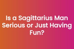 Is a Sagittarius Man Serious or Just Having Fun?