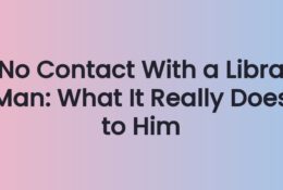 No Contact With a Libra Man: What It Really Does to Him