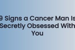 9 Signs a Cancer Man Is Secretly Obsessed With You