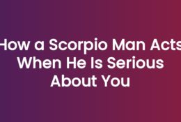 How a Scorpio Man Acts When He Is Serious About You