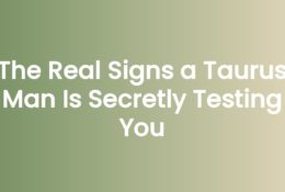 The Real Signs a Taurus Man Is Secretly Testing You