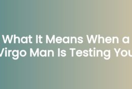 What It Means When a Virgo Man Is Testing You