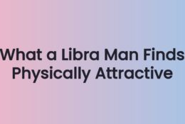 What a Libra Man Finds Physically Attractive