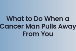 What to do when a Cancer man pulls away