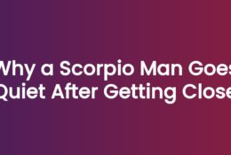 Why a Scorpio Man Goes Quiet After Getting Close