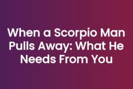 When a Scorpio Man Pulls Away: What He Needs From You