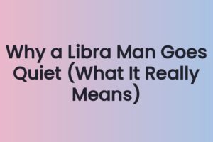 Why a Libra Man Goes Quiet (What It Really Means)