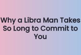 Why a Libra Man Takes So Long to Commit to You