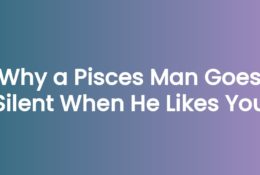 Why a Pisces Man Goes Silent When He Likes You