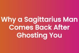 Why a Sagittarius Man Comes Back After Ghosting You