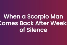 When a Scorpio Man Comes Back After Weeks of Silence