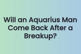 Will an Aquarius Man Come Back After a Breakup?