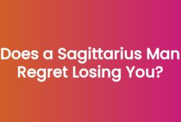 Does a Sagittarius Man Regret Losing You?