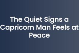 The Quiet Signs a Capricorn Man Feels at Peace