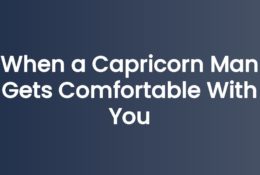 When a Capricorn Man Gets Comfortable With You