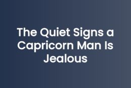 The Quiet Signs a Capricorn Man Is Jealous