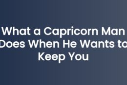 What a Capricorn Man Does When He Wants to Keep You