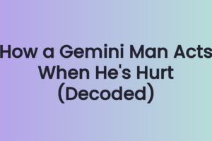 How a Gemini Man Acts When He's Hurt (Decoded)