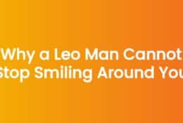 Why a Leo Man Cannot Stop Smiling Around You