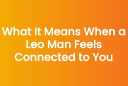 What It Means When a Leo Man Feels Connected to You