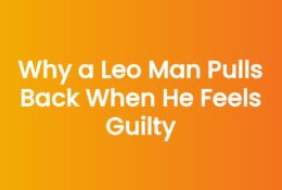 Why a Leo Man Pulls Back When He Feels Guilty