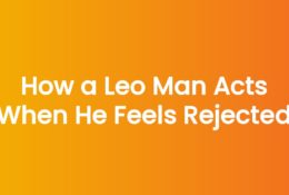 How a Leo Man Acts When He Feels Rejected