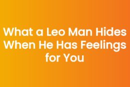 What a Leo Man Hides When He Has Feelings for You