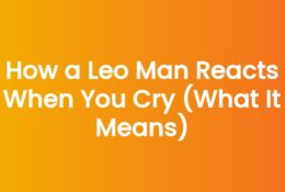 How a Leo Man Reacts When You Cry (What It Means)