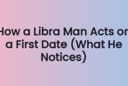 How a Libra Man Acts on a First Date (What He Notices)