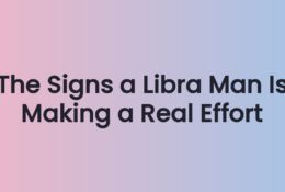The Signs a Libra Man Is Making a Real Effort