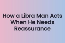 How a Libra Man Acts When He Needs Reassurance