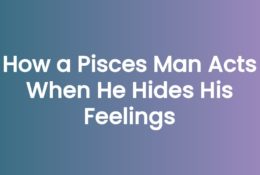 How a Pisces Man Acts When He Hides His Feelings