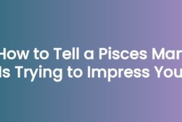 How to Tell a Pisces Man Is Trying to Impress You
