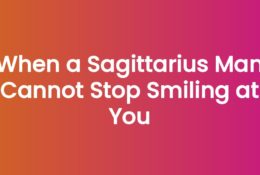 When a Sagittarius Man Cannot Stop Smiling at You