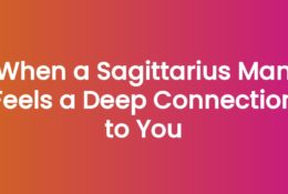 When a Sagittarius Man Feels a Deep Connection to You