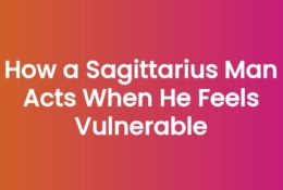 How a Sagittarius Man Acts When He Feels Vulnerable