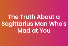 The Truth About a Sagittarius Man Who's Mad at You