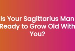 Is Your Sagittarius Man Ready to Grow Old With You?