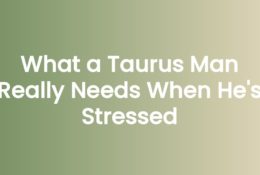 What a Taurus Man Really Needs When He's Stressed