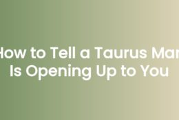 How to Tell a Taurus Man Is Opening Up to You