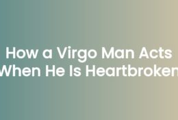 How a Virgo Man Acts When He Is Heartbroken