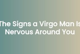 The Signs a Virgo Man Is Nervous Around You