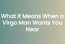 What It Means When a Virgo Man Wants You Near