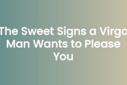 The Sweet Signs a Virgo Man Wants to Please You