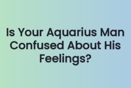 Is Your Aquarius Man Confused About His Feelings?