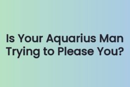 Is Your Aquarius Man Trying to Please You?