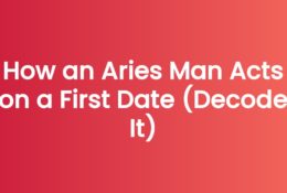 How an Aries Man Acts on a First Date (Decode It)