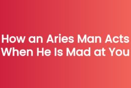 How an Aries Man Acts When He Is Mad at You