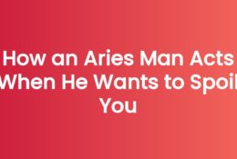 How an Aries Man Acts When He Wants to Spoil You